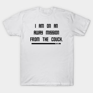 I Am On An Away Mission From The Couch T-Shirt